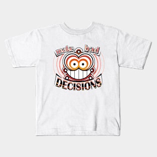 Make bad decisions Kids T-Shirt